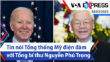 Tin nói Tổng thống Mỹ điện đàm với Tổng bí thư Nguyễn Phú Trọng | Truyền hình VOA 30/3/23