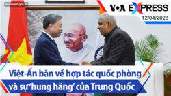 Việt-Ấn bàn về hợp tác quốc phòng và sự ‘hung hăng’ của Trung Quốc | Truyền hình VOA 12/4/23