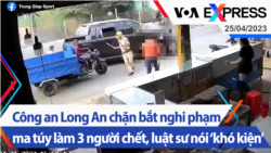 Công an Long An chặn bắt nghi phạm ma túy làm 3 người chết, luật sư nói ‘khó kiện’ | Truyền hình VOA 25/4/23