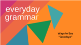 Everyday Grammar: Ways to Say “Goodbye” 