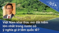 Việt Nam khai thác mỏ đất hiếm lớn nhất trong nước có ý nghĩa gì ở tầm quốc tế?