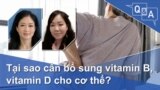 Tại sao cần bổ sung vitamin B, vitamin D cho cơ thể?