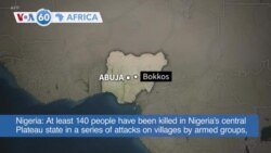 VOA60 Africa- At least 140 people have been killed in Nigeria's central Plateau state in a series of attacks on villages by armed groups