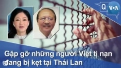 Gặp gỡ những người Việt tị nạn đang bị kẹt tại Thái Lan