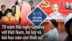 70 năm Hội nghị Geneva với Việt Nam, hệ lụy và bài học nào còn thời sự?