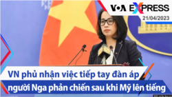 Việt Nam phủ nhận việc tiếp tay đàn áp người Nga phản chiến sau khi Mỹ lên tiếng | Truyền hình VOA 21/4/23
