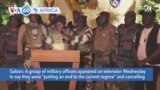 VOA60 Africa- Military officers appear on TV in Gabon on Wednesday, declare they were "putting an end to the current regime."