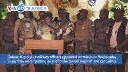 VOA60 Africa- Military officers appear on TV in Gabon on Wednesday, declare they were "putting an end to the current regime."