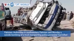 VOA60 World- Authorities in Pakistan said Monday a suicide bombing of a truck transporting police personnel killed at least nine people