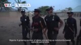 VOA 60: Nigerian states resort to community vigilante patrols to fight killings, kidnappings, and more 