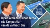 Cambodian Funan Techo Canal project – issues, challenges and solutions