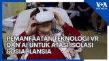 Pemanfaatan Teknologi VR dan AI untuk Atasi Isolasi Sosial Lansia