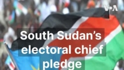 South Sudan’s electoral chief pledge transparency