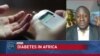 Health Report: Cases of Diabetes Increase Throughout Sub-Saharan Africa