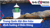 Trung Quốc đặt đèn hiệu định hướng ở Biển Đông | Truyền hình VOA 25/5/23