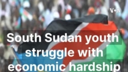 South Sudan youth struggle with economic hardship