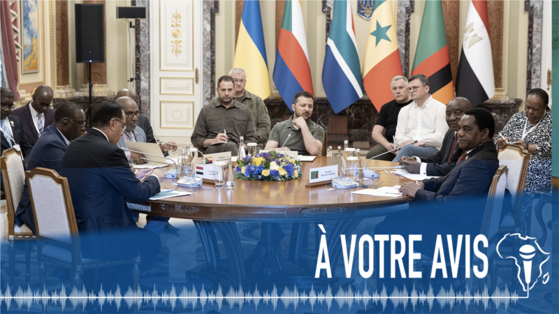 À Votre Avis : médiation des chefs d'État africains en Ukraine et en Russie