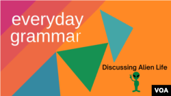 Everyday Grammar: Discussing Alien Life 