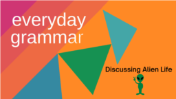 Everyday Grammar: Discussing Alien Life 