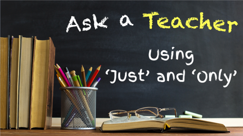 Using ‘Just’ and ‘Only’