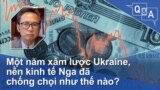 Một năm xâm lược Ukraine, nền kinh tế Nga đã chống chọi như thế nào?
