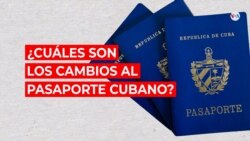 ¿Cuáles son los cambios al pasaporte cubano?