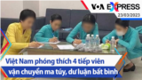Việt Nam phóng thích 4 tiếp viên vận chuyển ma túy, dư luận bất bình | Truyền hình VOA 23/3/23