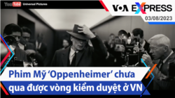 Phim Mỹ ‘Oppenheimer’ chưa qua được vòng kiểm duyệt ở Việt Nam | Truyền hình VOA 3/8/23
