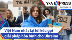 Việt Nam nhắc lại lời kêu gọi giải pháp hòa bình cho Ukraine | Truyền hình VOA 24/2/23