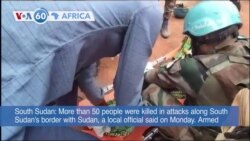VOA60 Africa - South Sudan: 52 Killed in Clashes in Disputed Region of Abyei, Regional Official Says