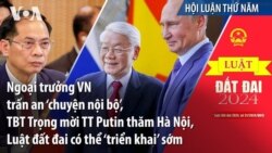 Ngoại trưởng VN trấn an ‘chuyện nội bộ’, TBT Trọng mời lãnh đạo Kremlin thăm Hà Nội, Luật đất đai có thể ‘triển khai’ sớm