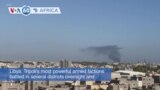 VOA60 Africa - Armed factions battle in Tripoli amid fears of escalation