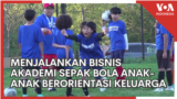 Menjalankan Bisnis Akademi Sepak Bola Anak-Anak yang Berorientasi Keluarga