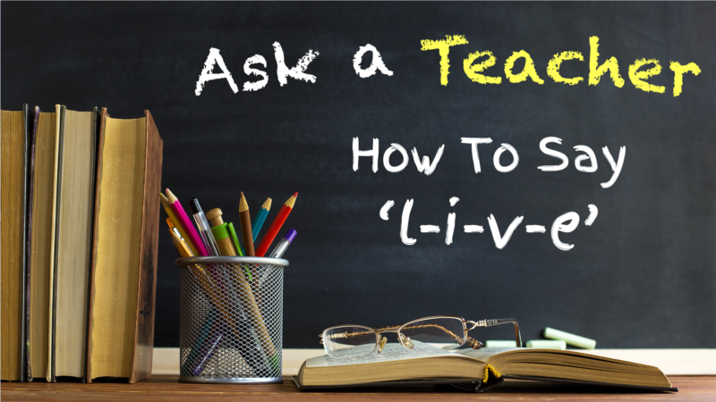 How to Say ‘l-i-v-e’