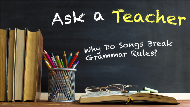 Why Do Songs Break Grammar Rules?