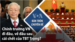 Chính trường VN đi đâu, về đâu sau cái chết của TBT Trọng?