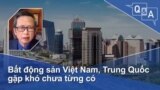 Bất động sản Việt Nam, Trung Quốc gặp khó chưa từng có