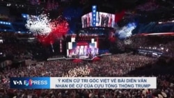 Ý kiến cử tri gốc Việt về bài diễn văn nhận đề cử của cựu Tổng thống Trump