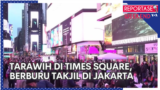 Reportase Weekend: Tarawih di Times Square New York, Berburu Takjil di Pasar Jakarta