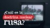 Thumbnail del explicativo sobre la doctrina nuclear rusa.