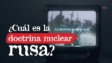 Thumbnail del explicativo sobre la doctrina nuclear rusa.