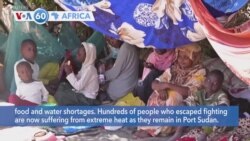 VOA60 Africa - Displaced Sudanese in Port Sudan suffer from extreme heat, food and water shortages