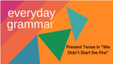 Everyday Grammar: Present Tense in “We Didn’t Start the Fire” 