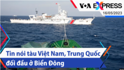 Tin nói tàu Việt Nam, Trung Quốc đối đầu ở Biển Đông | Truyền hình VOA 16/5/23