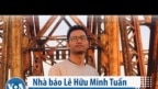 Nhà báo độc lập Lê Hữu Minh Tuấn.