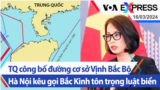 TQ công bố đường cơ sở Vịnh Bắc Bộ, Hà Nội kêu gọi Bắc Kinh tôn trọng luật biển | Truyền hình VOA 16/3/24
