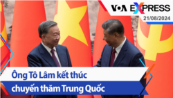 Ông Tô Lâm kết thúc chuyến thăm Trung Quốc | Truyền hình VOA 21/8/24