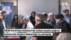 DEM Parti’den Hakkari’de erken seçim çağrısı; Ankara’da İçişleri Bakanlığı’na yürüyüş eylemi 