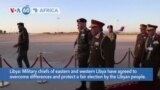 VOA60 Africa - Libya's rival military leaders agree to overcome differences