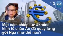 Một năm chiến sự Ukraine, kinh tế châu Âu đã quay lưng với Nga như thế nào?